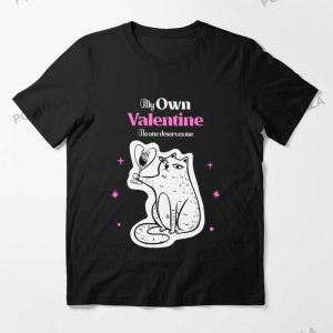 My Own Valentine No One Else Deserves Me Anti Valentines Day TShirt