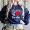 My Students Are My Valentines Day Teacher Sweatshirt, Valentines Day Teacher Shirt