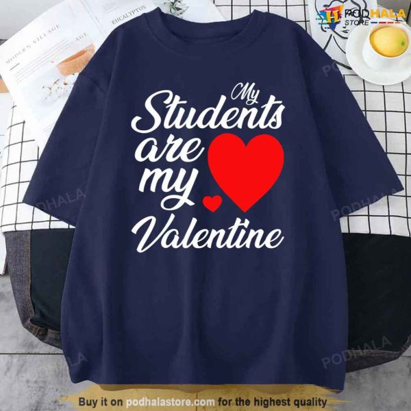 My Students Are My Valentines Day Teacher Sweatshirt, Valentines Day Teacher Shirt