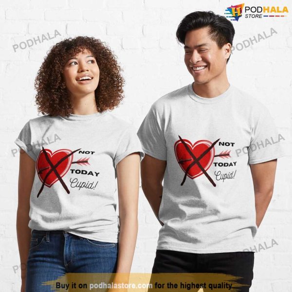 Not Today Cupid Tee – Anti Valentines Shirt For Singles