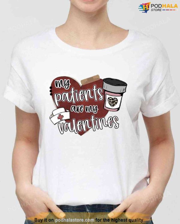 Nurse Valentines My Patients Are My Valentines Unisex Sweatshirt Unisex T-Shirt