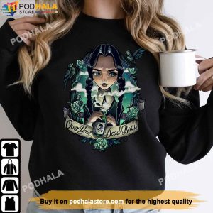 Over Your Dead Body Sweatshirt, Wednesday Addams Shirt, The Addams Family