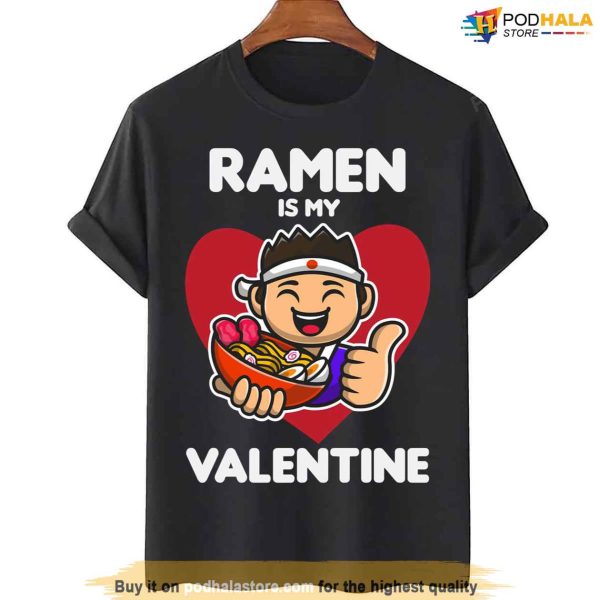 Ramen Is My Valentine Funny Valentines Day Shirt, Best Valentines Gifts