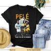 RIP Legend Pele 1940 – 2022 Thank You For The Memories Shirt