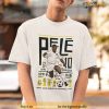 Rip Pele The King Of Soccer Shirt, 1940 – 2022 Thank You For The Memories Tee