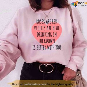 Roses Are Red Violets Are Blue Drinking In Lockdown Is Better With You Valentine Unisex Sweatshirt 1