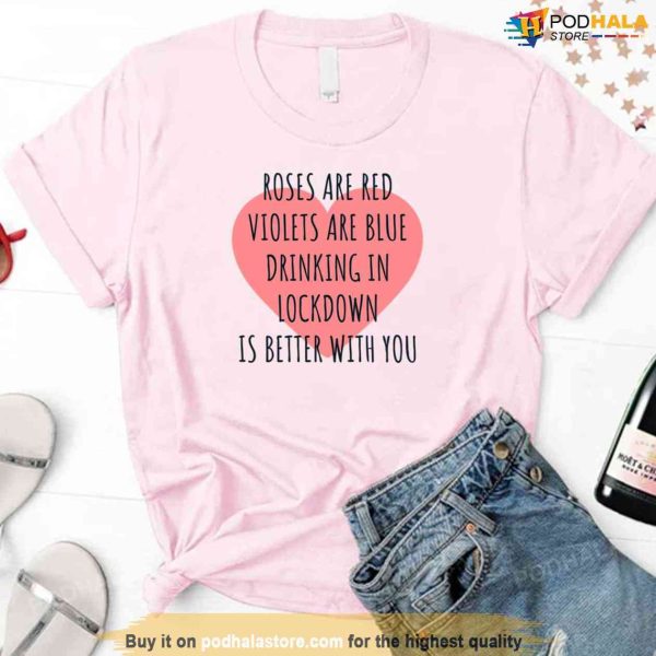 Roses Are Red Violets Are Blue Drinking In Lockdown Is Better With You Valentine Unisex Sweatshirt