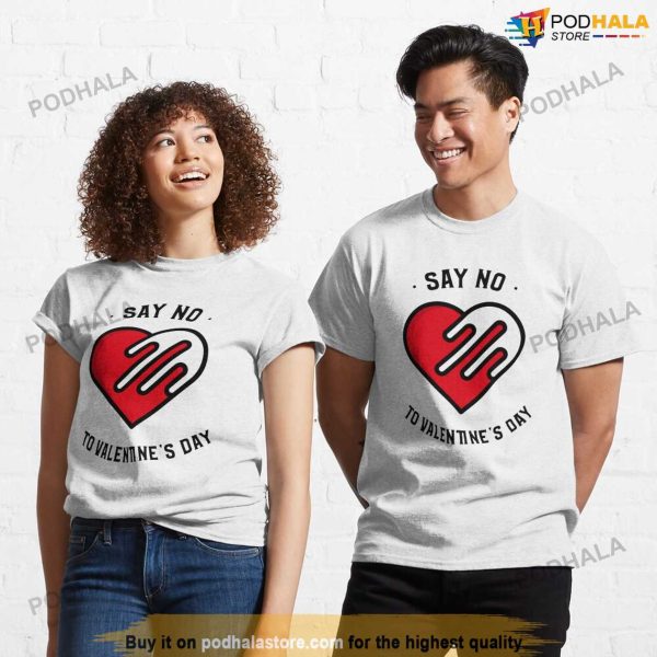 Say No To Valentines Day, Anti Valentines Day Shirt Single Life Gift