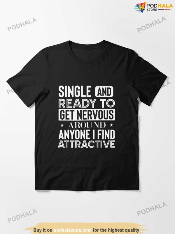 Single And Ready To Get Nervous Singles Awareness, Anti Valentines Shirt