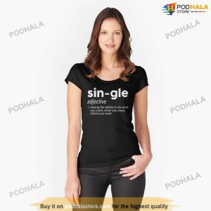 Single Definition - Gift for Singles, Anti Valentine's Day Shirt