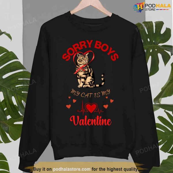 Sorry Boys My Cat Is My Valentine Sweatshirt, Valentines Gifts For Cat Lovers Tee