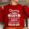 Sorry This Guy Is Taken By A Sexy Polish Girl Valentines Day Sweatshirt