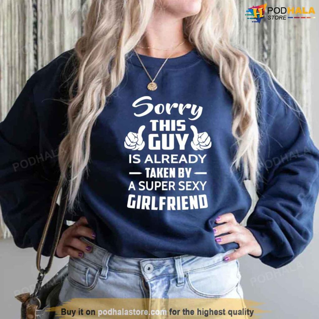 Sorry This Guy Is Taken By A Super Sexy Girlfriend Valentines Day Sweatshirt