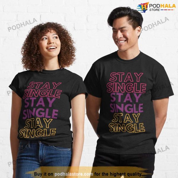 Stay Single Anti Valentines Day Shirt