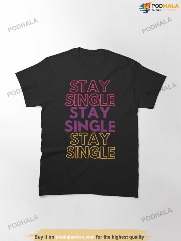 Stay Single Anti Valentines Day Shirt