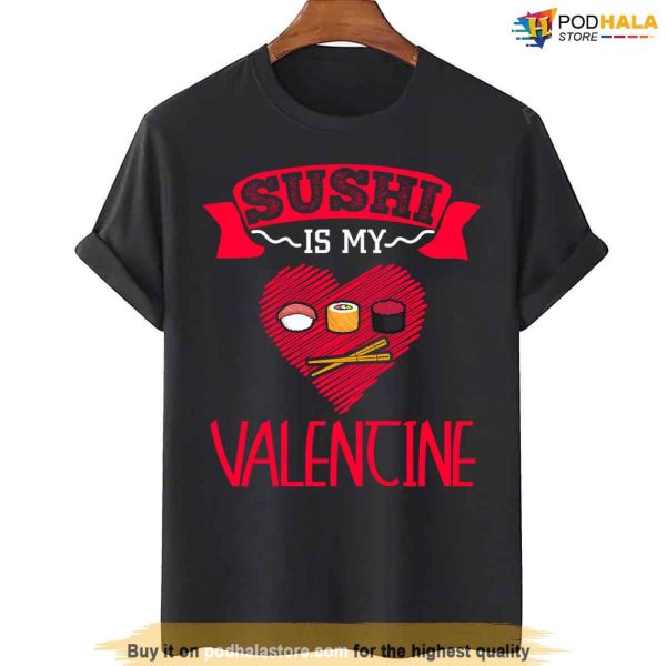 Sushi Is My Valentine, Best Valentines Gifts For Japanese Food Lovers T-Shirt