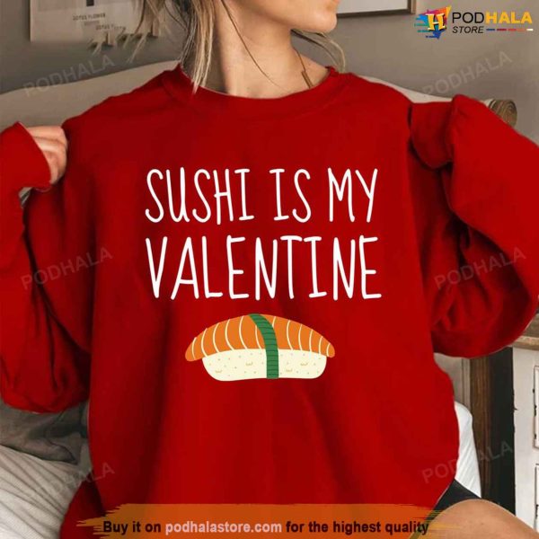 Sushi Is My Valentine Tee, Valentines Gifts For Sushi Lovers T-Shirt
