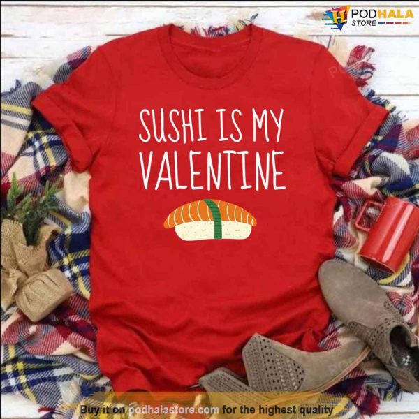 Sushi Is My Valentine Tee, Valentines Gifts For Sushi Lovers T-Shirt
