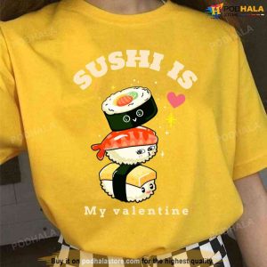 Sushi Is My Valentine Unisex T shirt 1
