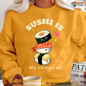 Sushi Is My Valentine Unisex T shirt 2