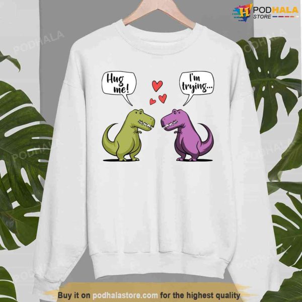 T-rex Dinosaur Hug Me Cute Valentine Unisex Sweatshirt