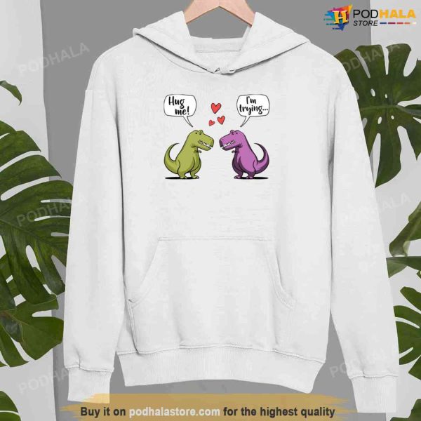T-rex Dinosaur Hug Me Cute Valentine Unisex Sweatshirt