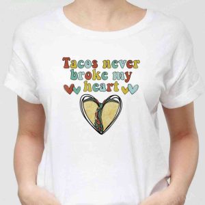 Tacos Never Broke My Heart Happy Valentines Day Unisex Sweatshirt Unisex T shirt 2