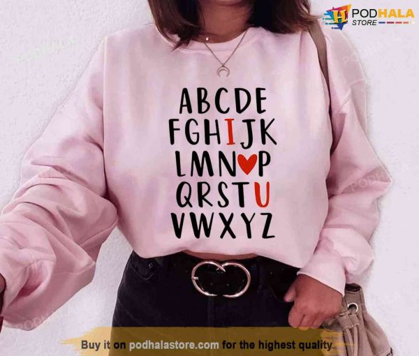 Teacher Valentine Alphabet I Heart You Valentine’s Day Unisex Sweatshirt Unisex T-Shirt