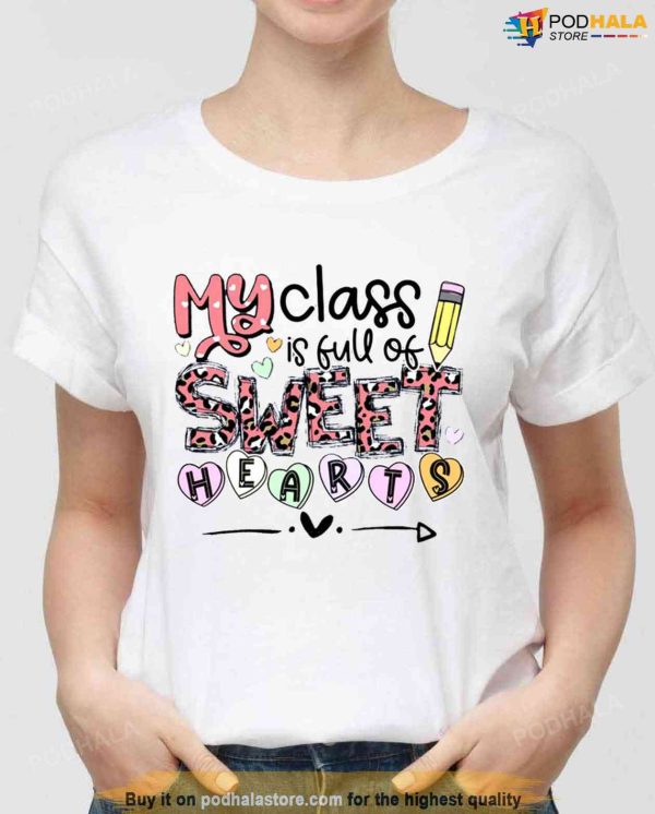 Teacher Valentines My Class Is Full Of Sweet Hearts Unisex Sweatshirt Unisex T-Shirt