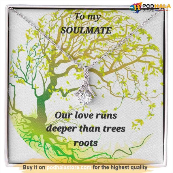 To My Soulmate Our Love Runs Deeper Than Trees Roots Valentines Necklace