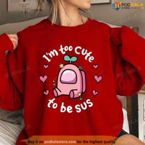 Too Cute To Be SUS Valentines Day Sweatshirt Among Us Game Heart Tee