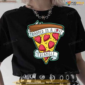 Trapped In A Love Triangle Best Valentines Gifts For Pizza Lover TShirt