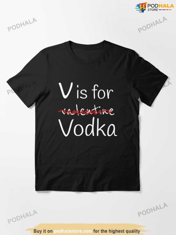 V Is For Valentine Vodka For Women Men Funny Wine Anti Valentines Shirt