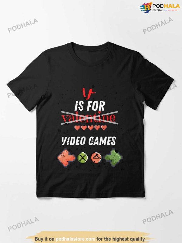 V Is For Video Games –  Funny Anti Valentines Day Shirt