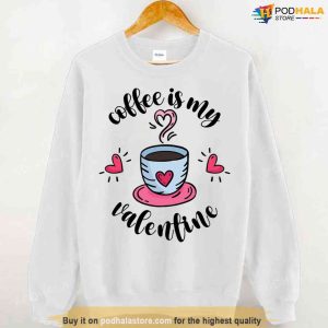 Valentine's Day Quote Coffee Is My Valentine Unisex Hoodie 2