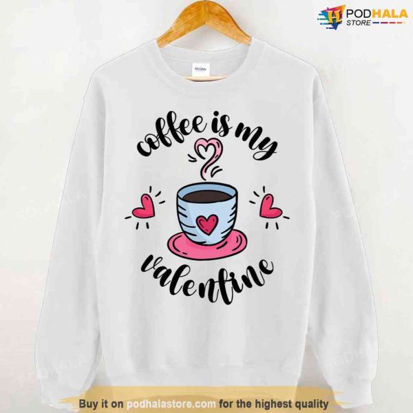 Valentine’s Day Quote Coffee Is My Valentine Unisex Hoodie