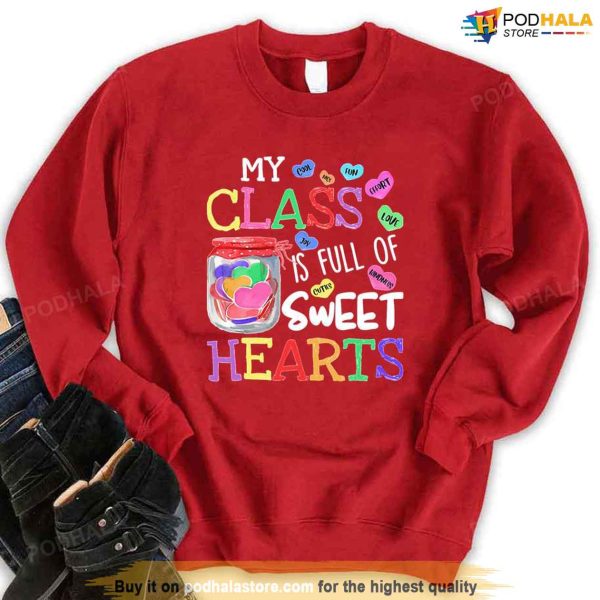 Valentines Day For Teachers My Class Is Full Of Sweet Hearts Unisex Sweatshirt