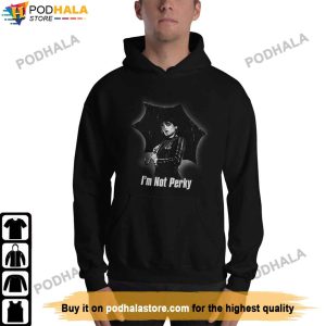 Wednesday Addams Hoodie Im Not Perky Wednesday Addams T Shirt