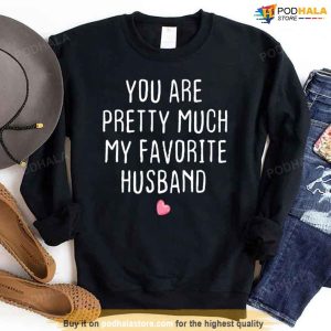 You Are Pretty Much My Favorite Husband Heart Valentines Day Sweatshirt