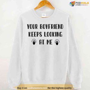 Your Boyfriend Keeps Looking At Me Unisex Hoodie 2