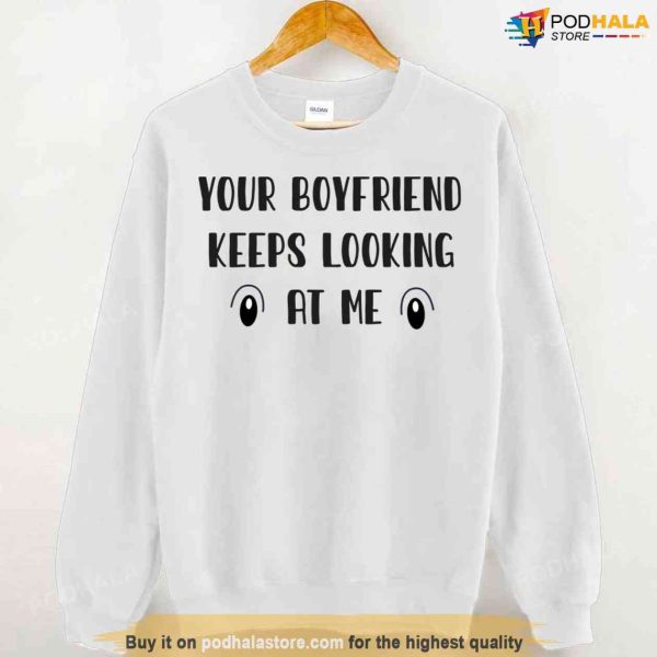 Your Boyfriend Keeps Looking At Me Unisex Hoodie