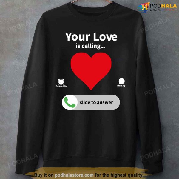 Your Love Is Calling Valentine’s Day Heart T-Shirt, Best Valentines Gifts