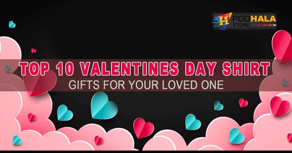 Top 10 Valentines Day Shirt Gifts For Your Loved One!