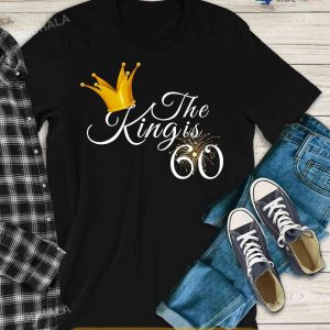 60th Birthday Ideas For Men, The King Is 60 Dad Shirt