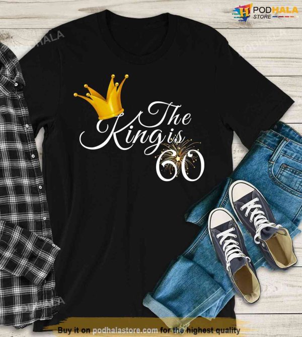 60th Birthday Ideas For Men, The King Is 60 Dad Shirt