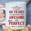 60th Birthday Mug Gift, It Took 60 Years To Become Funny Coffee Mug