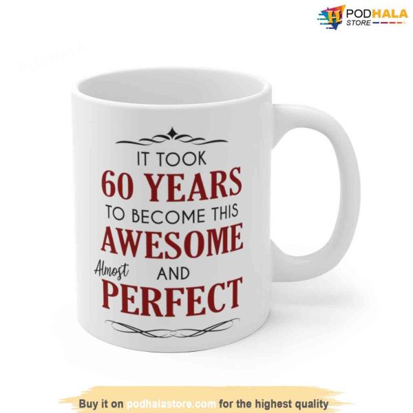 60th Birthday Mug Gift, It Took 60 Years To Become Funny Coffee Mug