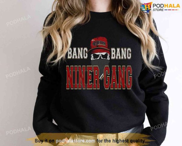 Bang Bang Niner Gang Hoodie – 49ers Shirt, 49Ers Gift Ideas