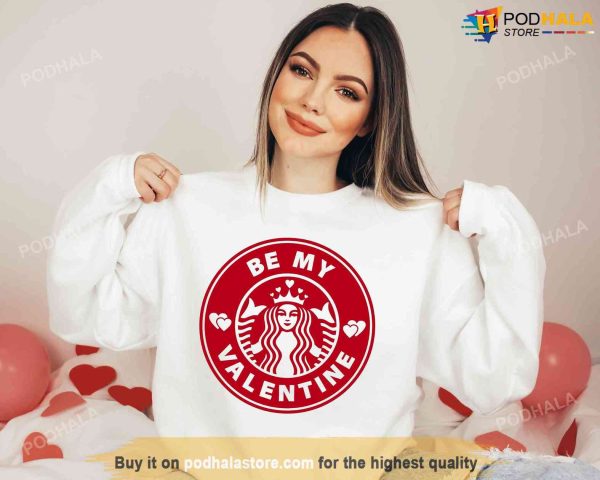 Be My Valentine Starbucks Valentines Day Shirt, Coffee Lover Sweatshirt