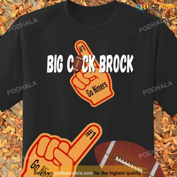 Big C*ck Brock – Mr Irrelevant Shirt San Francisco Football Sweatshirt